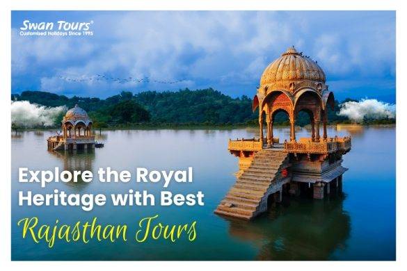 Explore the Royal Heritage with Best Rajasthan Tours - Swan Tours ...